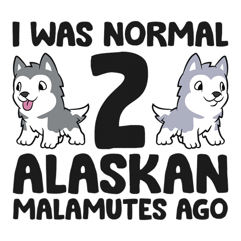 I Was Normal 2 Alaskan Malamutes Ago Funny Alaskan Men's 3/4 Sleeve Pajama Set | Artistshot