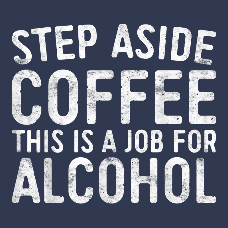 Step Aside Coffee This Is A Job For Alcohol T Shirt Drinking T Shirt Basic T-shirt by AakritiRosek1997 | Artistshot