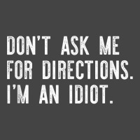 Don't Ask Me For Directions I'm An Idiot Shirt Basic T-shirt | Artistshot