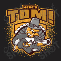 Here's Tom! T-shirt | Artistshot