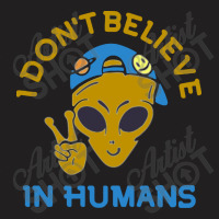 I Don't Believe In Humans T-shirt | Artistshot