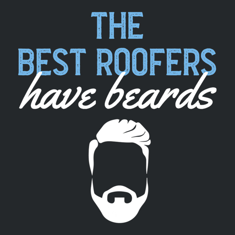 Funny The Best Roofers Have Beards Skilled Roofer Crewneck Sweatshirt | Artistshot