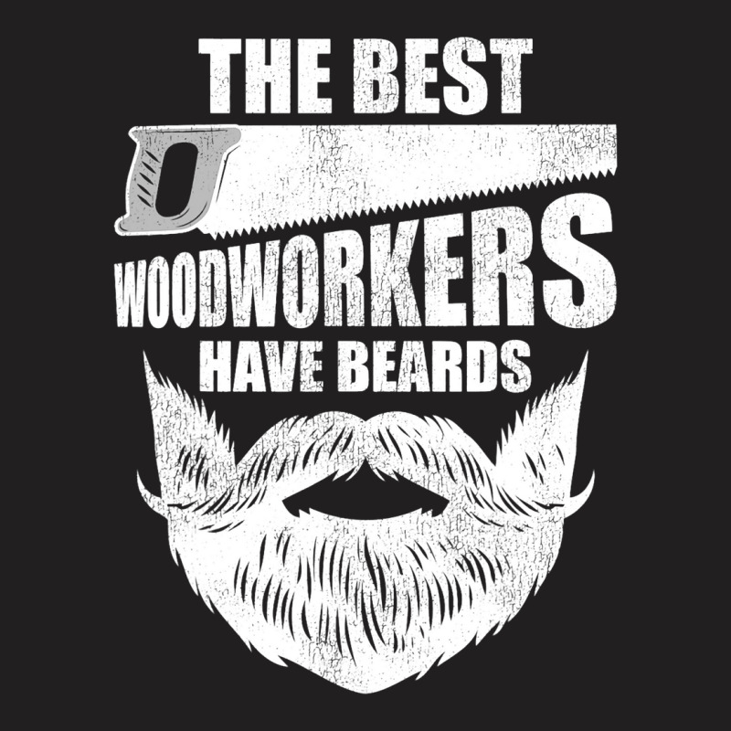 Funny The Best Woodworkers Have Beards T-shirt | Artistshot