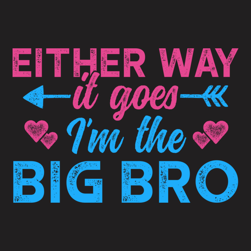 Either Way It Goes, Im The Big Bro 3 T-shirt | Artistshot