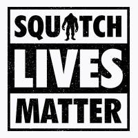 Squatch Lives Matter 2 B T-shirt | Artistshot