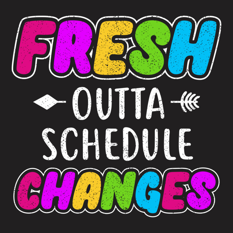 Fresh Outta Schedule Changes 2 T-shirt | Artistshot