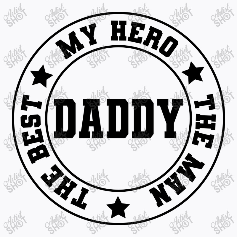 Father Day - My Hero, The Man, The Best T-shirt | Artistshot