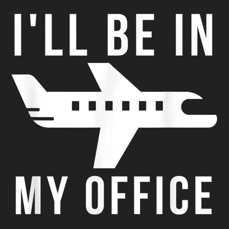 I'll Be In My Office Pilot Private Jet Plane T Shirt Basic T-shirt by AshleyPenez | Artistshot