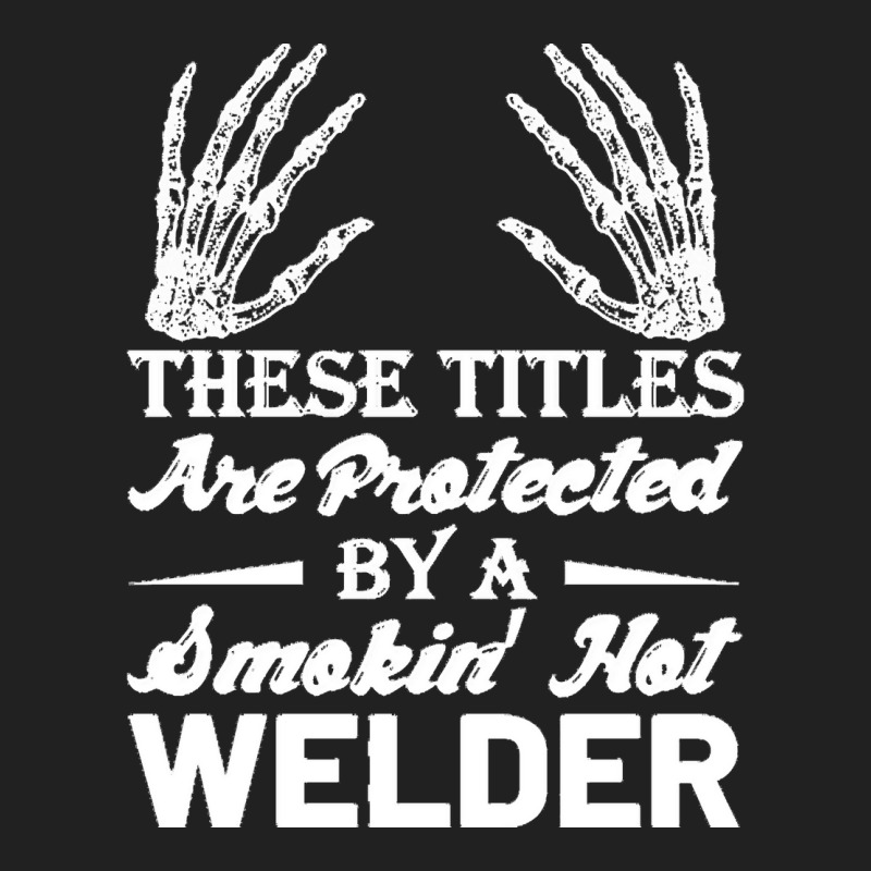 Welder Wife T  Shirt These Tittles Are Protected By A Smkin' Hot Welde Basic T-shirt | Artistshot