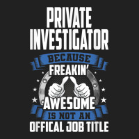 Private Investigator Is Not Official Job Title T Shirt Basic T-shirt | Artistshot