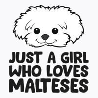 Maltese Puppy Just A Girl Who Loves Malteses T-shirt | Artistshot