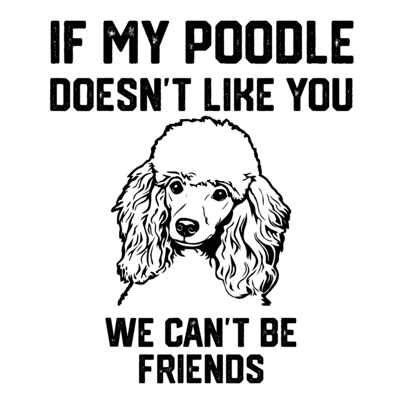 If My Poodle Doesnt Like You We Cant Be Friends 2 Zipper Hoodie | Artistshot