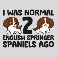 I Was Normal 2 English Springer Spaniels Ago 3 Women's Triblend Scoop T-shirt | Artistshot