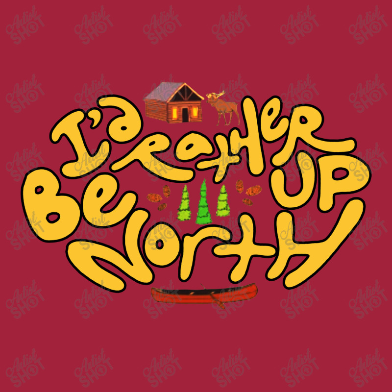 Id Rather Be Up North Basic T-shirt | Artistshot