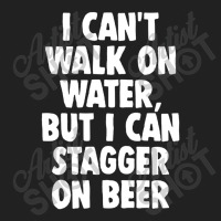 I Can't Walk On Water But I Can Stagger On Beer Basic T-shirt | Artistshot