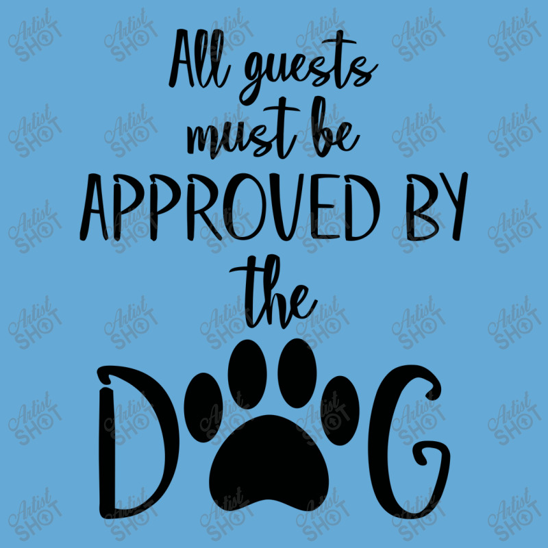 All Guest Must Be Approved By The Dog Basic T-shirt | Artistshot