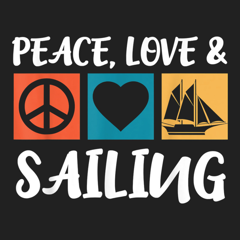 Sailing Peace Love Captain Sailing Anchor Sailing Ship T Shirt Basic T-shirt | Artistshot