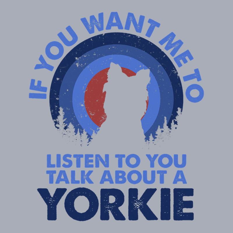 If Want Me Listen Talk About Dog Yorkie Yorkshire  Tank Dress by EdwardVadez | Artistshot