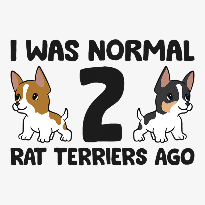 I Was Normal 2 Rat Terriers Ago Funny Rat Terrier Ladies Fitted T-Shirt by LamiyaAlejo | Artistshot