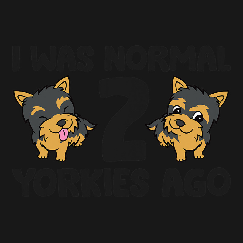 I Was Normal 2 Yorkies Ago Funny Yorkshire Terrier Flannel Shirt | Artistshot