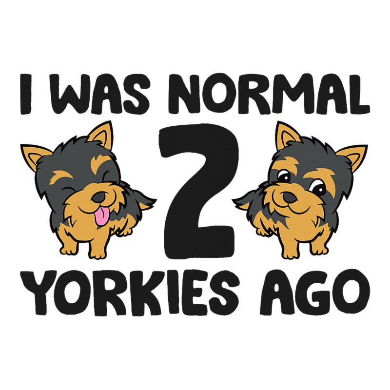 I Was Normal 2 Yorkies Ago Funny Yorkshire Terrier Crewneck Sweatshirt | Artistshot