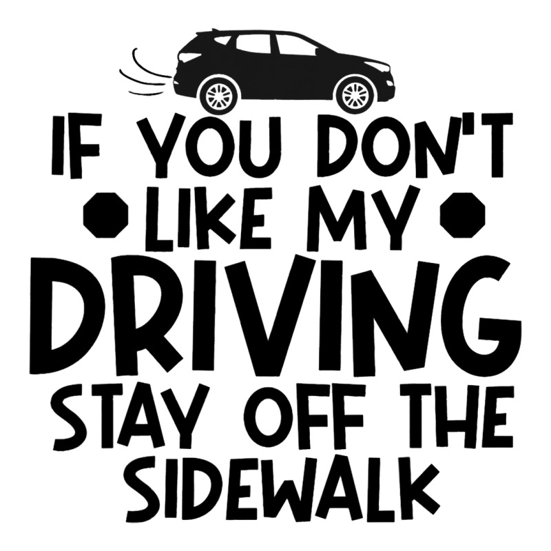 If You Dont Like My Driving Stay Off The Sidewalk  3/4 Sleeve Shirt by KreedJager | Artistshot