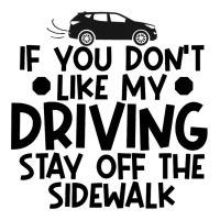 If You Dont Like My Driving Stay Off The Sidewalk  Long Sleeve Shirts | Artistshot