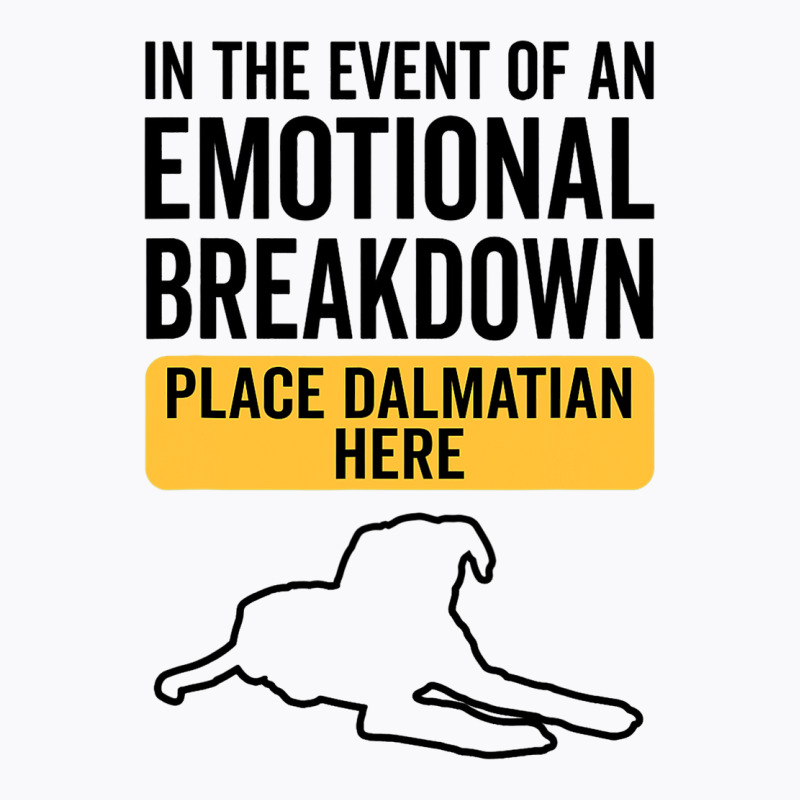 In Event Of Emotional Breakdown Dog Dalmatian T-shirt | Artistshot