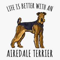 Life Is Better With A Airedale Terrier Dog Lover 6 Ladies Fitted T-shirt | Artistshot