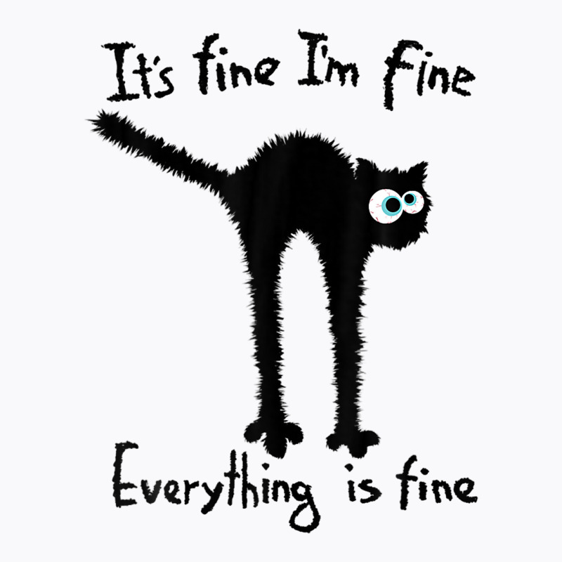 It S Fine I M Fine Everything Is Fine Funny Black  T-shirt | Artistshot