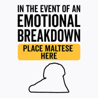 In Event Of Emotional Breakdown Dog Maltese T-shirt | Artistshot