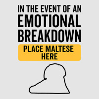 In Event Of Emotional Breakdown Dog Maltese Exclusive T-shirt | Artistshot