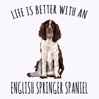 Life Is Better With A English Springer Spaniel Dog Tank Top | Artistshot