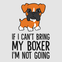 If I Cant Bring My Boxer Im Not Going Exclusive T-shirt | Artistshot