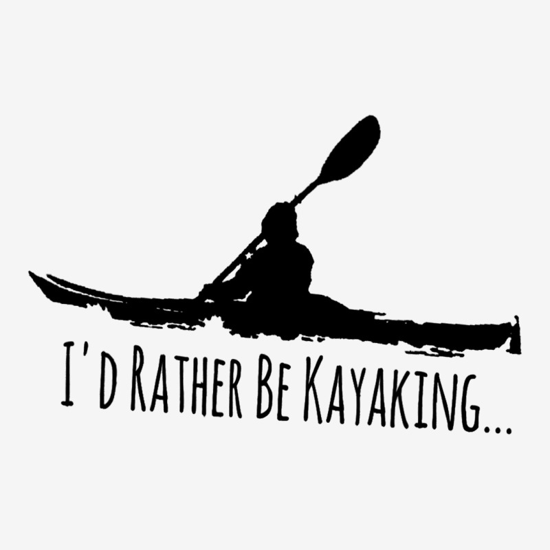 Kayak Gear Tops For Men Women Paddle Id Rather Be  Graphic T-shirt | Artistshot