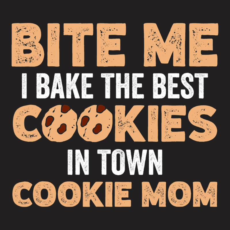 Bite Me I Bake The Best Cookies In Town Cookie Mom T-Shirt by KYERRAREED | Artistshot