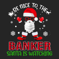 Be Nice To The Banker Santa Is Watching Funny Chri Unisex Hoodie | Artistshot