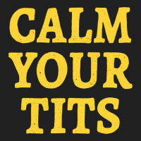 Calm Your Tits Sarcastic Calm Down Funny Advice Basic T-shirt | Artistshot