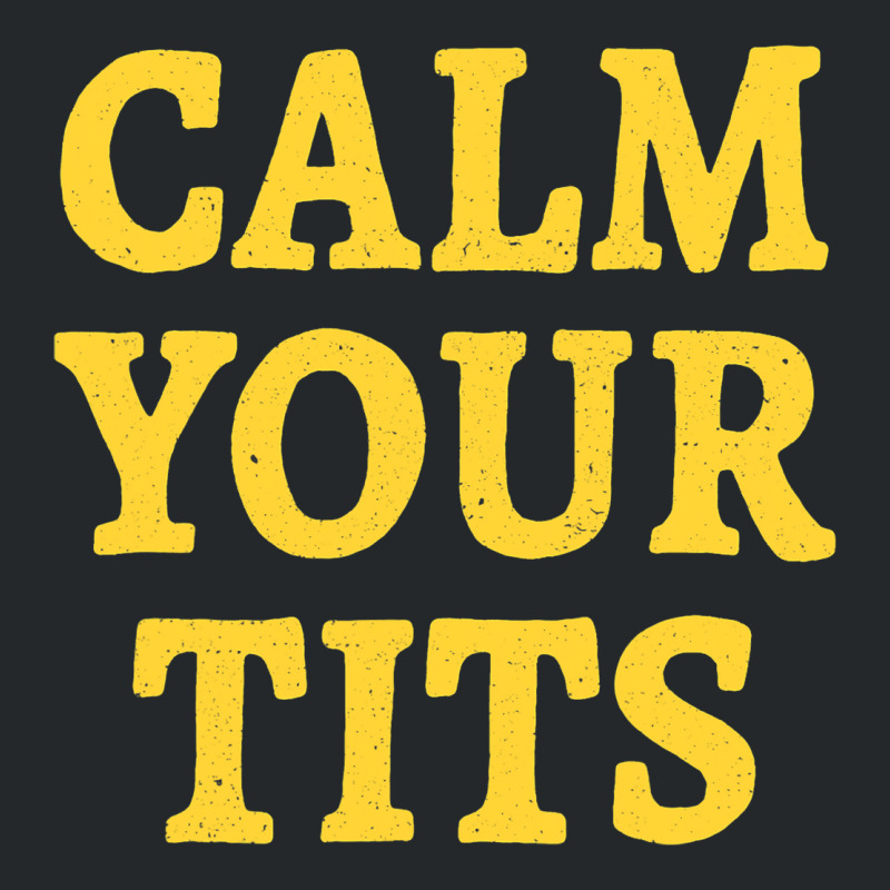 Calm Your Tits Sarcastic Calm Down Funny Advice Crewneck Sweatshirt | Artistshot