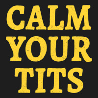 Calm Your Tits Sarcastic Calm Down Funny Advice Classic T-shirt | Artistshot