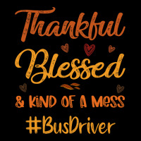 Bus Driver Thankful Blessed And Kind Of A Mess Tha Zipper Hoodie | Artistshot