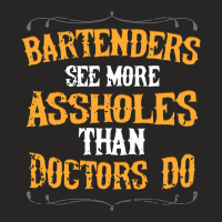 Bartenders See More Assholes Than Doctors Do Barte Ladies Fitted T-shirt | Artistshot