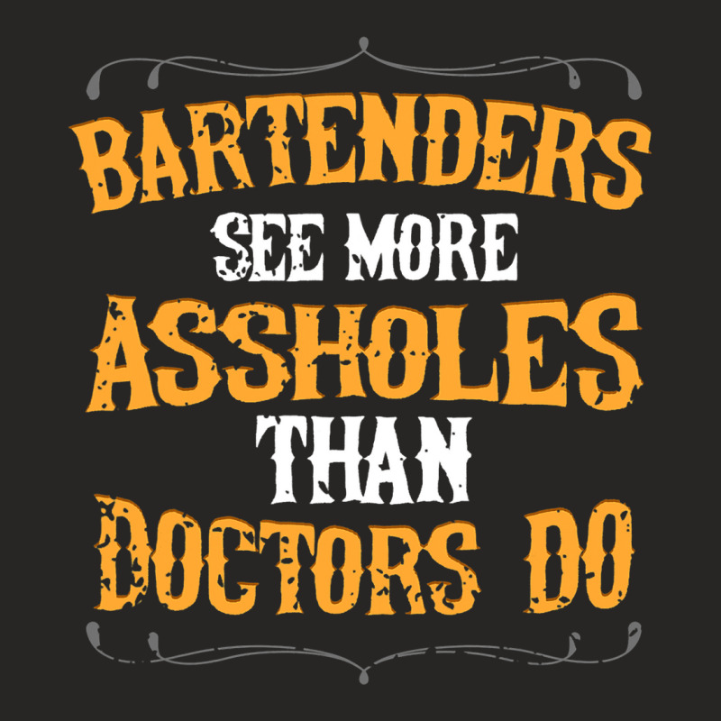 Bartenders See More Assholes Than Doctors Do Barte Ladies Fitted T-Shirt by EthanielGerhar | Artistshot