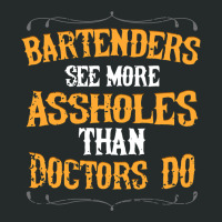 Bartenders See More Assholes Than Doctors Do Barte Women's Triblend Scoop T-shirt | Artistshot