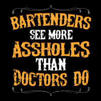 Bartenders See More Assholes Than Doctors Do Barte Women's V-neck T-shirt | Artistshot