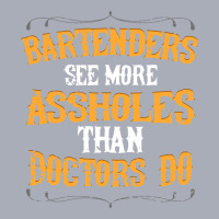 Bartenders See More Assholes Than Doctors Do Barte Tank Dress | Artistshot