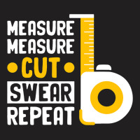 Craftsmen Tool Measure Measure Cut Sweat Repeat 4 T-shirt | Artistshot