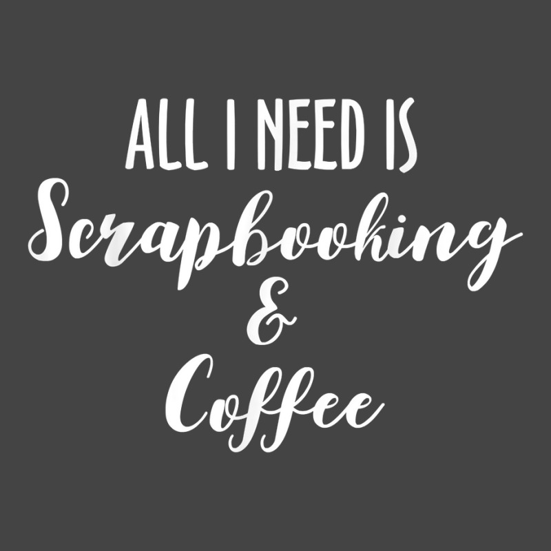 All I Need Is Scrapbooking Scrapbook Scrapbooker Crops Swaps T Shirt Basic T-shirt | Artistshot