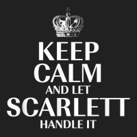 Keep Calm And Let Scarlett Handle It Customized Nickname T Shirt Basic T-shirt | Artistshot