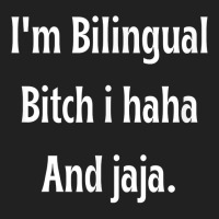 I'm Bilingual I Haha And Jaja T Shirt Basic T-shirt | Artistshot